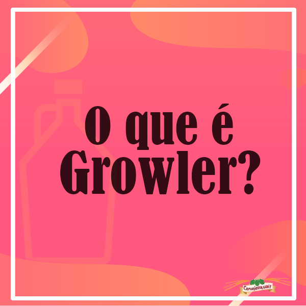 Voce sabia - growler